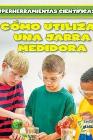 Cover of Cómo Utilizar Una Jarra Medidora (Using Measuring Cups)