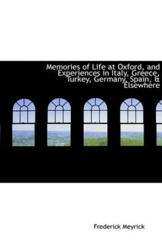 Cover of Memories of Life at Oxford, and Experiences in Italy, Greece, Turkey, Germany, Spain, a Elsewhere