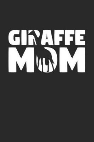 Cover of Giraffe Notebook 'Giraffe Mom' - Giraffe Diary - Mother's Day Gift for Animal Lover - Womens Writing Journal