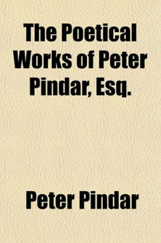 Cover of The Poetical Works of Peter Pindar, Esq.