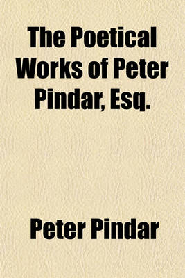 Book cover for The Poetical Works of Peter Pindar, Esq.