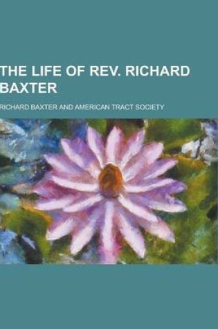 Cover of The Life of REV. Richard Baxter