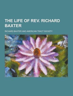 Book cover for The Life of REV. Richard Baxter