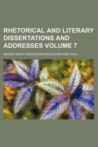 Cover of Rhetorical and Literary Dissertations and Addresses Volume 7