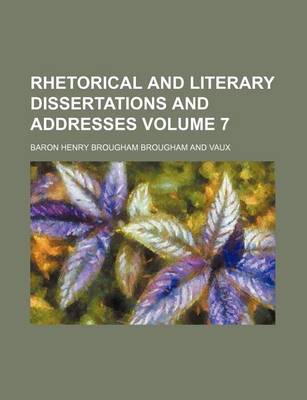 Book cover for Rhetorical and Literary Dissertations and Addresses Volume 7