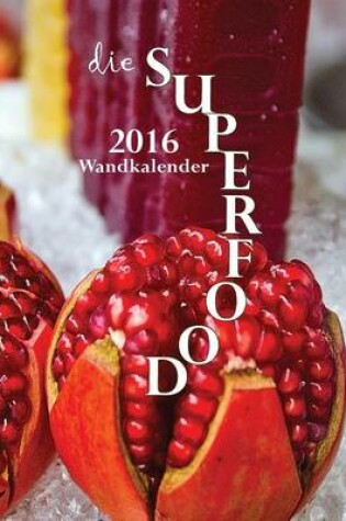 Cover of Die Superfood 2016 Wandkalender (Ausgabe Deutschland)