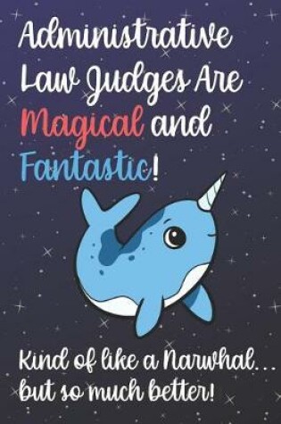 Cover of Administrative Law Judges Are Magical And Fantastic Kind Of Like A Narwhal But So Much Better