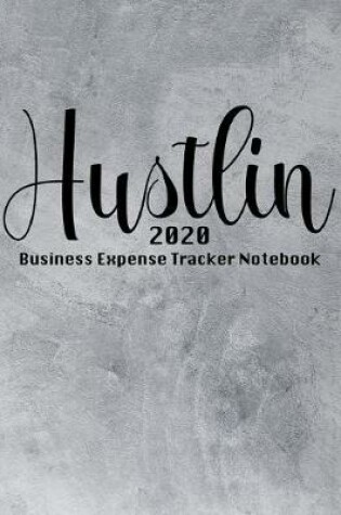 Cover of Hustlin 2020 Business Expense Tracker Notebook