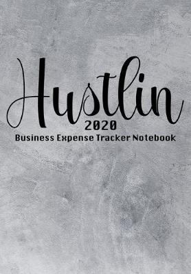 Book cover for Hustlin 2020 Business Expense Tracker Notebook