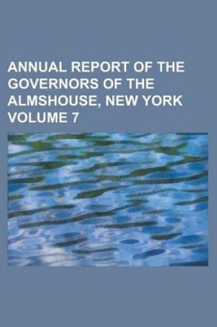 Cover of Annual Report of the Governors of the Almshouse, New York Volume 7