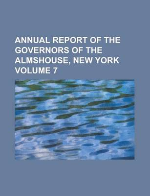 Book cover for Annual Report of the Governors of the Almshouse, New York Volume 7