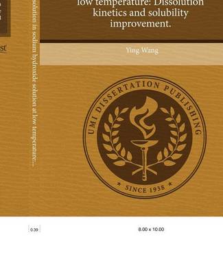 Book cover for Cellulose Fiber Dissolution in Sodium Hydroxide Solution at Low Temperature: Dissolution Kinetics and Solubility Improvement