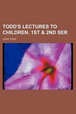 Cover of Todd's Lectures to Children. 1st & 2nd Ser
