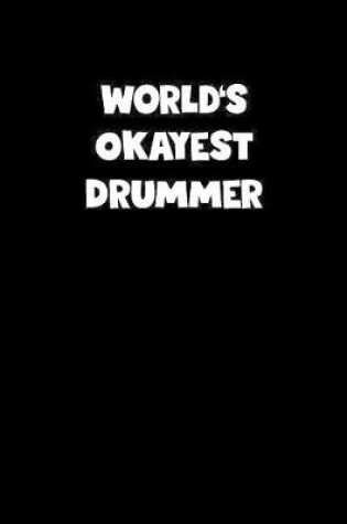 Cover of World's Okayest Drummer Notebook - Drummer Diary - Drummer Journal - Funny Gift for Drummer