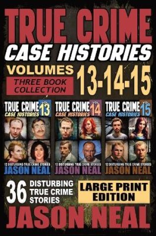 Cover of True Crime Case Histories - (Books 13, 14, & 15) LARGE PRINT EDITION