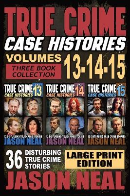 Cover of True Crime Case Histories - (Books 13, 14, & 15) LARGE PRINT EDITION