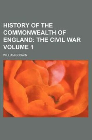 Cover of History of the Commonwealth of England Volume 1; The Civil War