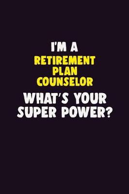 Book cover for I'M A Retirement plan counselor, What's Your Super Power?