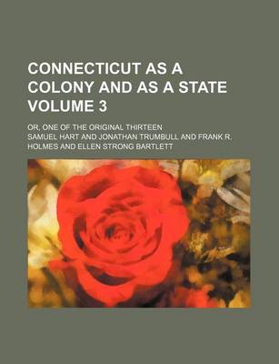 Book cover for Connecticut as a Colony and as a State; Or, One of the Original Thirteen Volume 3