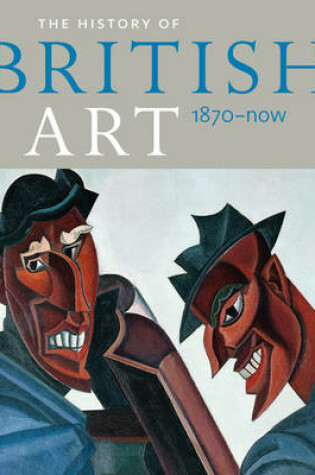 Cover of History of British Art: Volume 3 - 1870 to Now
