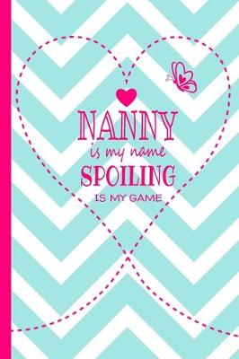 Book cover for Nanny Is My Name Spoiling Is My Game