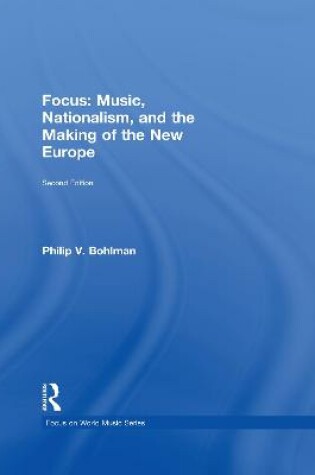 Cover of Focus: Music, Nationalism, and the Making of the New Europe