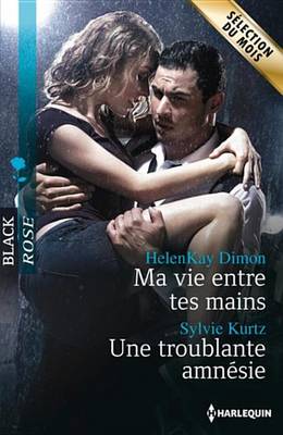 Book cover for Ma Vie Entre Tes Mains - Une Troublante Amnesie