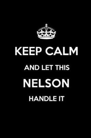 Cover of Keep Calm and Let This Nelson Handle It