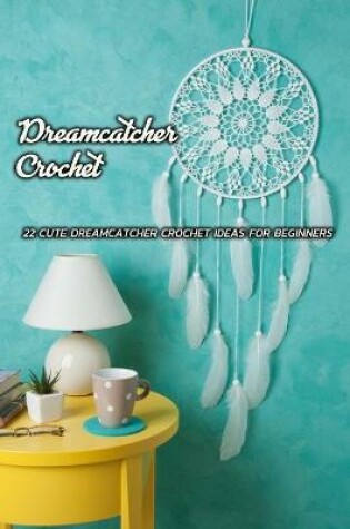 Cover of Dreamcatcher Crochet