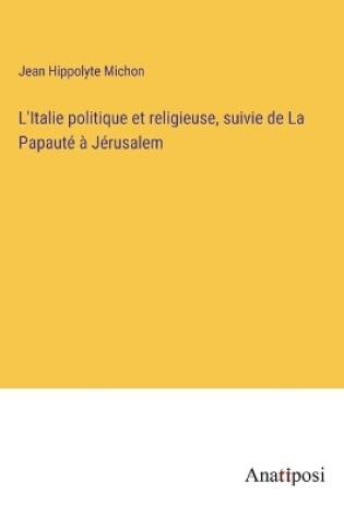 Cover of L'Italie politique et religieuse, suivie de La Papauté à Jérusalem