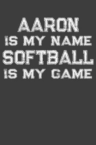 Cover of Aaron Is My Name Softball Is My Game