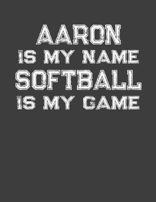 Book cover for Aaron Is My Name Softball Is My Game