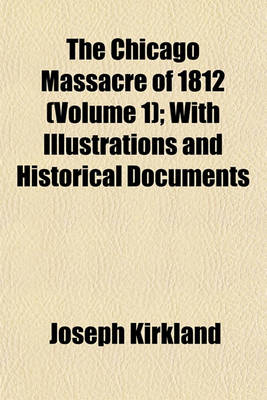 Book cover for The Chicago Massacre of 1812 (Volume 1); With Illustrations and Historical Documents