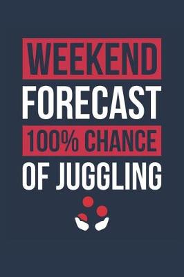 Book cover for Juggling Notebook 'Weekend Forecast 100% Chance of Juggling' - Funny Gift for Juggler - Juggling Journal