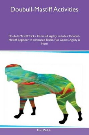 Cover of Doubull-Mastiff Activities Doubull-Mastiff Tricks, Games & Agility Includes