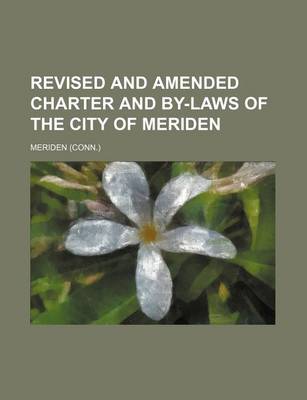 Book cover for Revised and Amended Charter and By-Laws of the City of Meriden