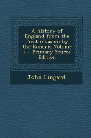 Cover of A History of England from the First Invasion by the Romans Volume 4 - Primary Source Edition