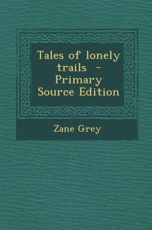 Cover of Tales of Lonely Trails - Primary Source Edition