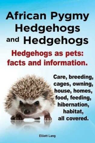 Cover of African Pygmy Hedgehogs and Hedgehogs. Hedgehogs as Pets