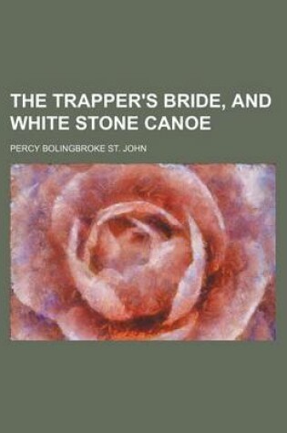 Cover of The Trapper's Bride, and White Stone Canoe