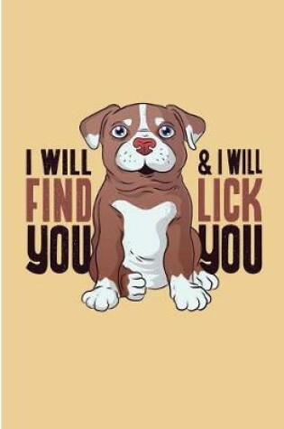 Cover of I Will Find You and I Will Lick You