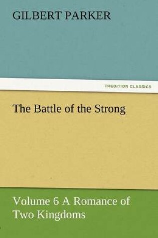 Cover of The Battle of the Strong - Volume 6 a Romance of Two Kingdoms