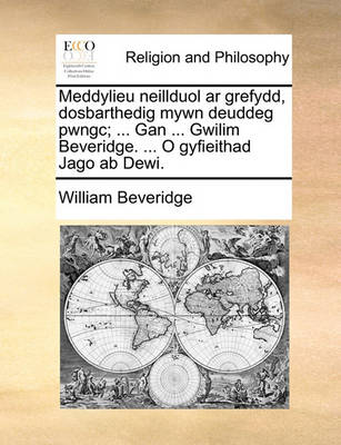 Book cover for Meddylieu Neillduol AR Grefydd, Dosbarthedig Mywn Deuddeg Pwngc; ... Gan ... Gwilim Beveridge. ... O Gyfieithad Jago AB Dewi.