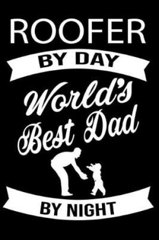 Cover of By Day Roofer World Best Dad By Night