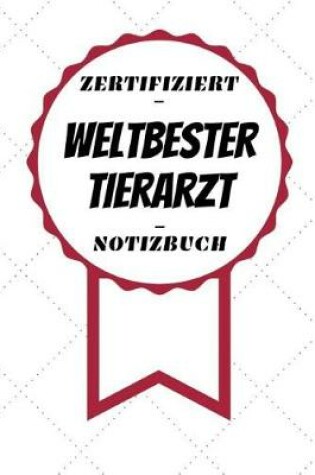 Cover of Notizbuch - Zertifiziert - Weltbester - Tierarzt