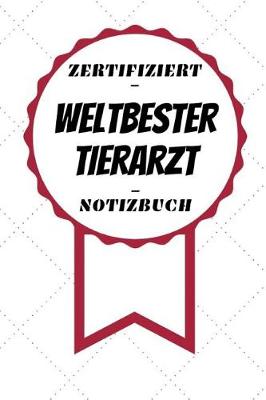 Book cover for Notizbuch - Zertifiziert - Weltbester - Tierarzt