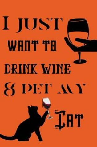 Cover of I just want to drink wine & pet my cat