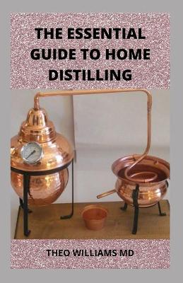 Book cover for The Essential Guide to Home Distilling