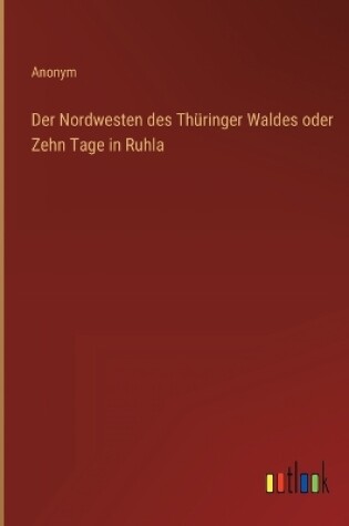 Cover of Der Nordwesten des Thüringer Waldes oder Zehn Tage in Ruhla