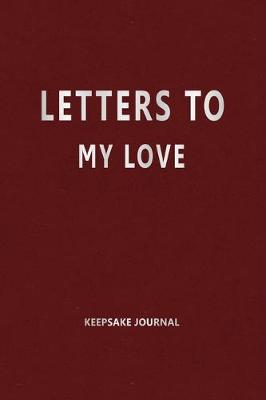 Book cover for Letters to My Love (Keepsake Journal)